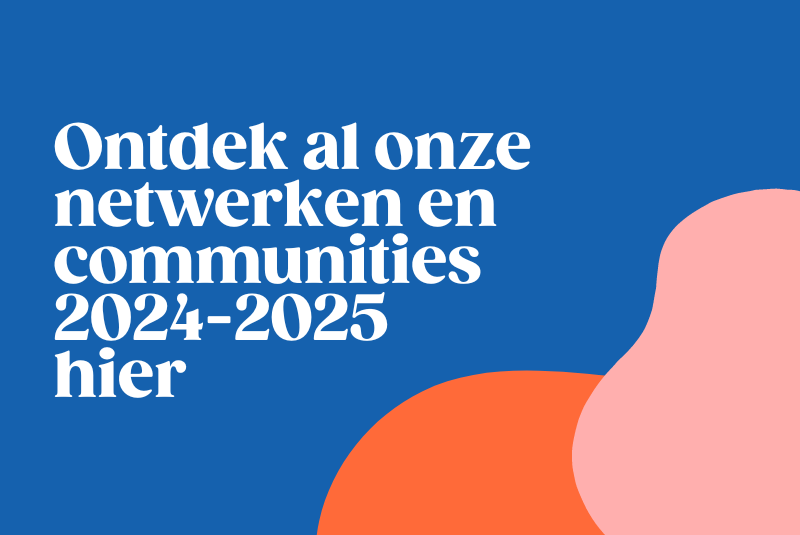 Nog geen lid van een netwerk of community? Ontdek ze hier en stel je kandidaat