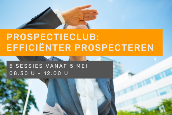 Prospectieclub: efficiënter prospecteren met gegarandeerd resultaat