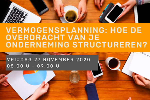Ochtendmeeting – Vermogensplanning: hoe de overdracht van je onderneming structureren?