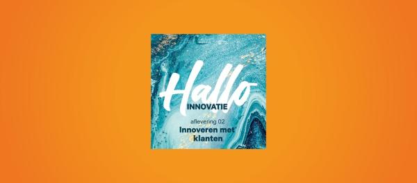 Podcast Hallo Innovatie: Over samen innoveren met je klanten