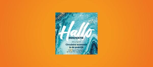 Podcast Hallo Innovatie: Circulaire economie in de praktijk