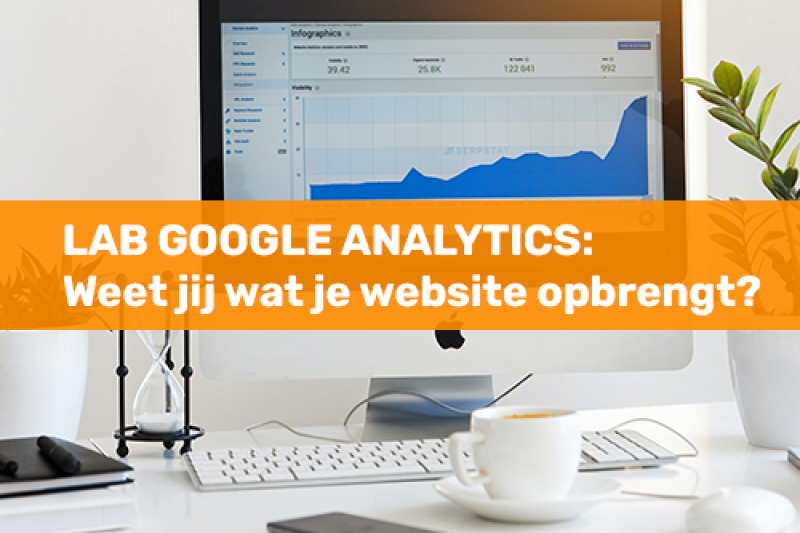 Lab Google Analytics: Weet jij wat je website opbrengt?