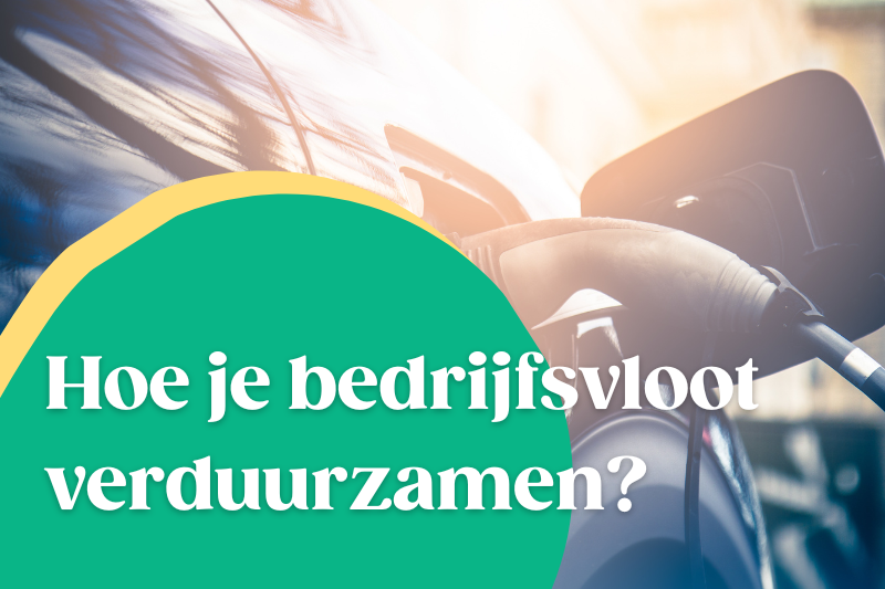 Hoe je bedrijfsvloot verduurzamen?