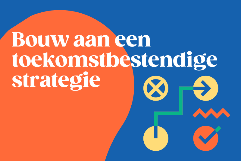 Bouw aan een toekomstbestendige strategie