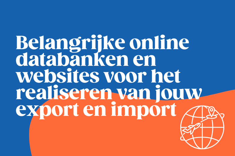 Belangrijke online databanken en websites voor het realiseren van jouw export en import