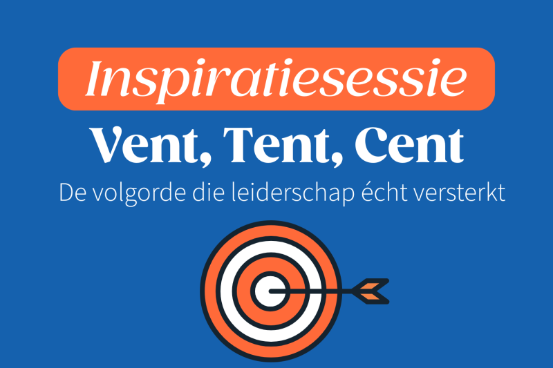 Vent, Tent, Cent – De volgorde die leiderschap écht versterkt.