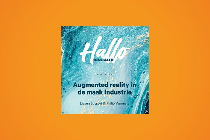 Podcast Hallo Innovatie: Augmented reality in de maak industrie