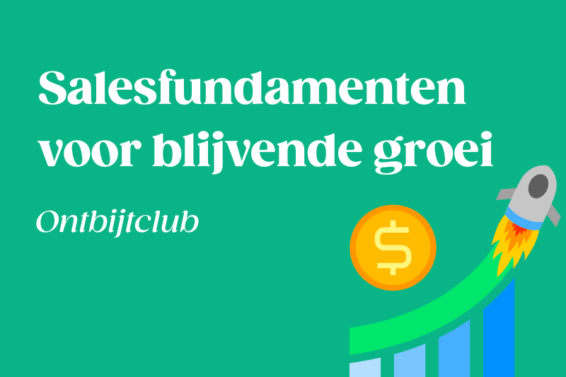 Ontbijtclub: Hoe bouw ik de salesfundamenten voor blijvende groei?