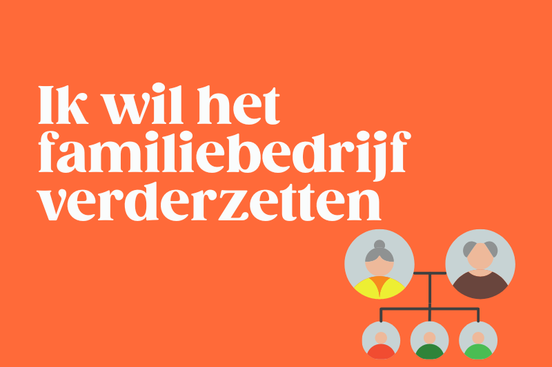Vader/moeder, ik zou graag het familiebedrijf voortzetten