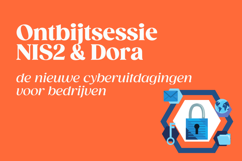 Ontbijtsessie over NIS2 en DORA: de nieuwe cyberuitdagingen voor bedrijven