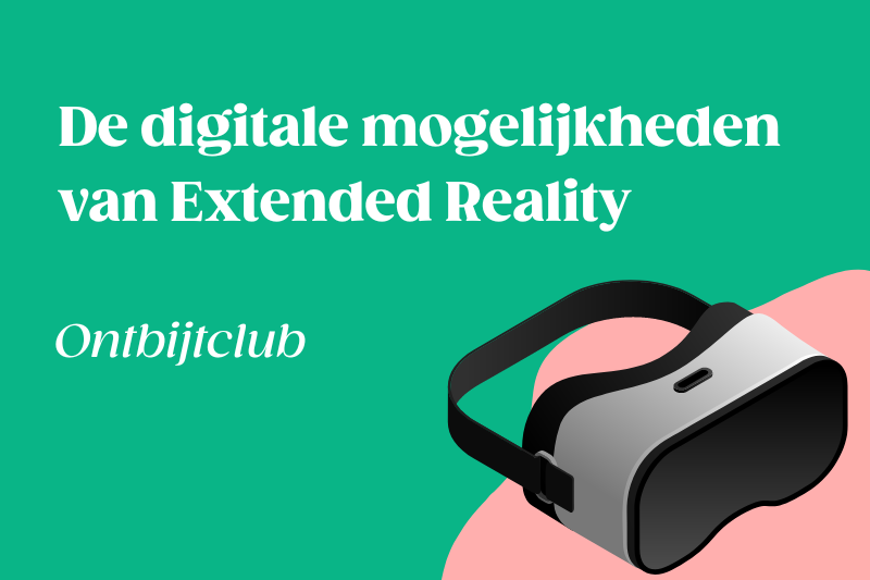 Ontbijtclub: De digitale mogelijkheden van Extended Reality